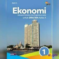 Ekonomi : Kelompok Peminatan Ilmu Pengetahuan Sosial = untuk SMA/MA Kelas X
