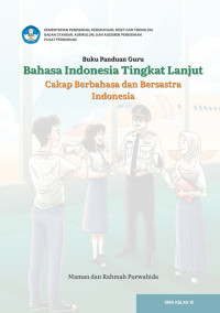 Buku Panduan Guru Bahasa Indonesia Tingkat Lanjut Cakap Berbahasa dan Besastra Indonesia : SMA Kelas XI Kurikulum Merdeka