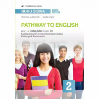Pathway To English: untuk SMA/MA Kelas XI Kurikulum 2013 yang Disempurnakan Kelompok Peminatan