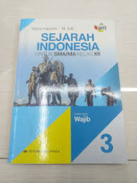 Sejarah Indonesia : untuk SMA/MA Kelas XII Kelompok Wajib