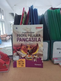 Projek Penguatan profil Pelajar Pancasila : untuk SMA/MA/SMK/SMK kelas XII